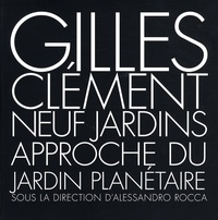 Gilles Clément - Neuf jardins - Approche du jardin planétaire.