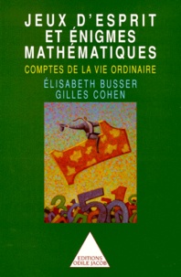 Gilles Cohen et Elisabeth Busser - Jeux d'esprit et énigmes mathématiques - Comptes de la vie ordinaire.
