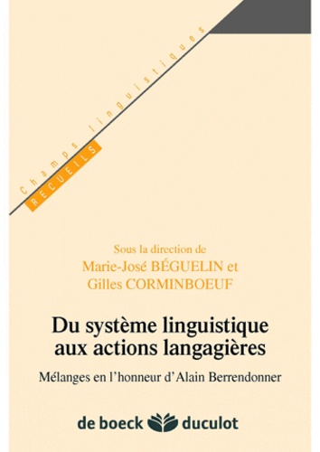 Gilles Corminboeuf et Marie-José Béguelin - Du système linguistique aux actions langagières - Mélanges en l'honneur d'Alain Berendonner.