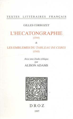 Gilles Corrozet - L'Hecatongraphie (1544) et Les Emblemes du Tableau de Cebes (1543) - Reproduits en facsimilé.