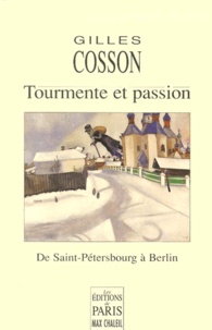 Gilles Cosson - Tourmente Et Passion. De Saint-Petersbourg A Berlin.