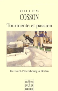 Tourmente Et Passion. De Saint-Petersbourg A Berlin