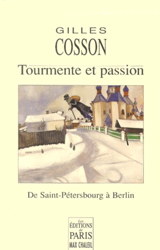 Gilles Cosson - Tourmente Et Passion. De Saint-Petersbourg A Berlin.