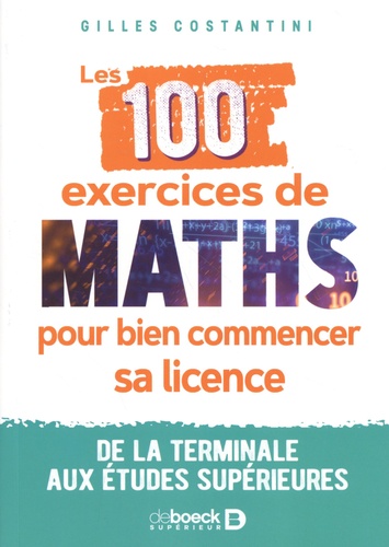 Les 100 exercices de maths pour bien commencer sa licence. De la terminale aux études supérieures