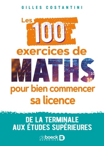 Les 100 exercices de maths pour bien commencer sa licence. De la terminale aux études supérieures
