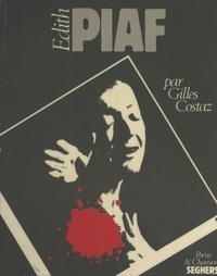 Gilles Costaz - Édith Piaf.