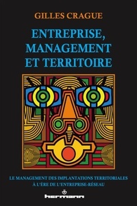 Gilles Crague - Entreprise, management et territoire - Le management des implantations territoriales à l'ère de l'entreprise-réseau.