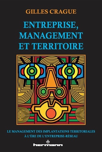 Gilles Crague - Entreprise, management et territoire - Le management des implantations territoriales à l'ère de l'entreprise-réseau.