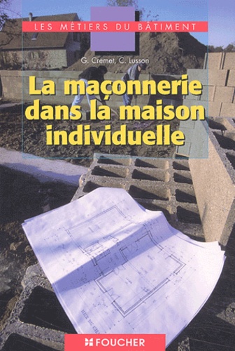 Gilles Crémet et Claude Lusson - La maçonnerie dans la maison individuelle.