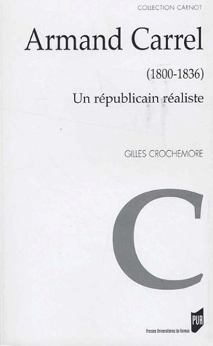 Gilles Crochemore - Armand Carrel (1800-1836) - Un républicain réaliste.