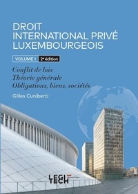 Gilles Cuniberti - Droit International Privé Luxembourgeois - 1 Volume 1 : Conflit de lois - Théorie générale - Obligations, biens, sociétés.