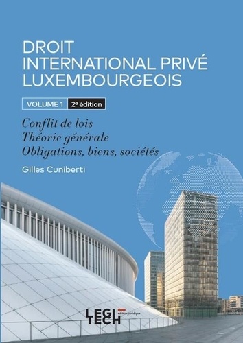 Gilles Cuniberti - Droit international privé luxembourgeois - Volume 1, Conflit de lois, Théorie générale, Obligations, biens, sociétés.