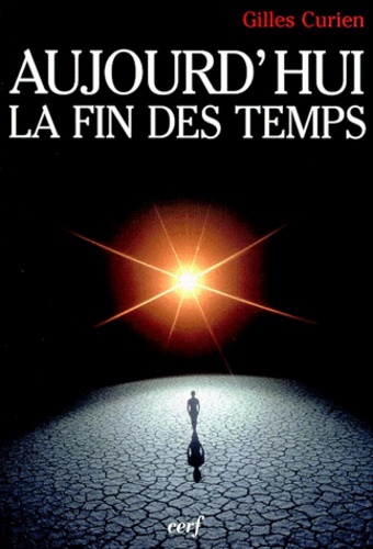 Gilles Curien - Aujourd'Hui, La Fin Des Temps.