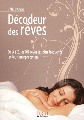 Le Décodeur des rêves. De A à Z, les 101 rêves les plus fréquents et leurs interprétations