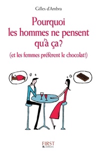 Gilles d' Ambra - Pourquoi les hommes ne pensent qu'à ça ? - (Et les femmes préfèrent le chocolat).