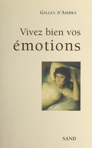 Gilles d' Ambra - Vivez bien vos émotions.