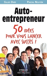 Gilles Daïd et Pascal Nguyen - Auto-entrepreneur - 50 idées pour vous lancer !.