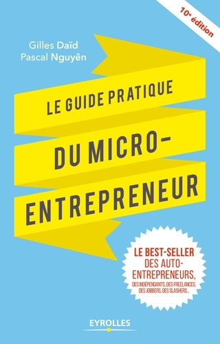 Le guide pratique du micro-entrepreneur 10e édition