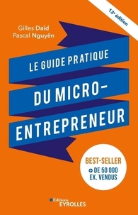 Gilles Daïd et Pascal Nguyên - Le guide pratique du micro-entrepreneur.