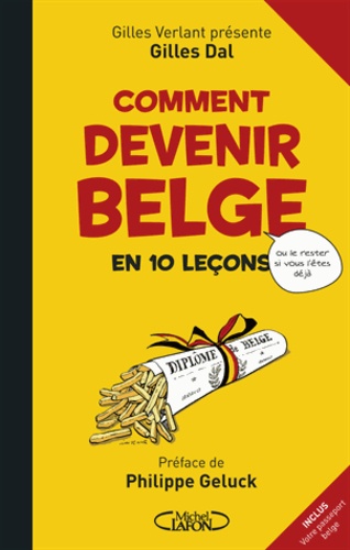 Gilles Dal - Comment devenir belge en 10 leçons - Ou comment le rester si vous l'êtes déjà.