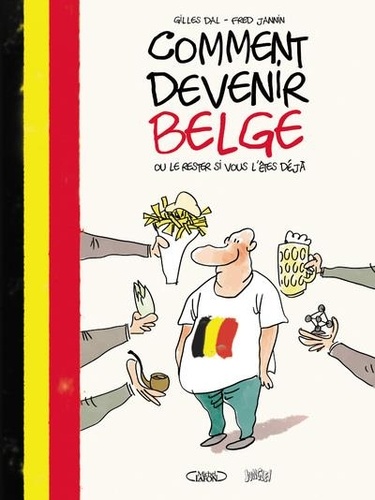Gilles Dal et Frédéric Jannin - Comment devenir belge ou le rester si vous l'êtes déjà.