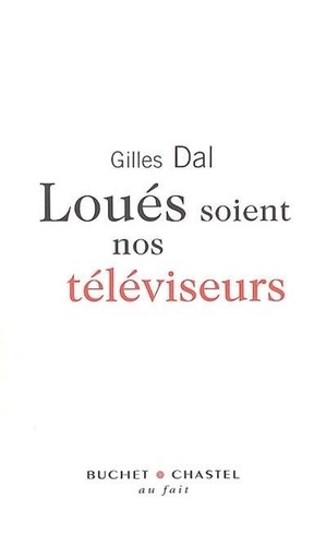 Gilles Dal - Loués soient nos téléviseurs !.