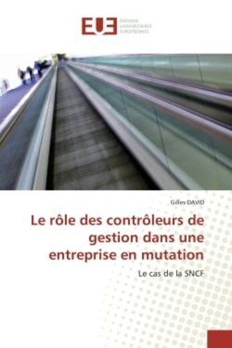 Gilles David - Le rôle des contrôleurs de gestion dans une entreprise en mutation - Le cas de la SNCF.