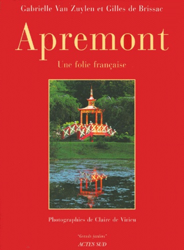Gilles de Brissac et Gabrielle Van Zuylen - Apremont. Une Folie Francaise.