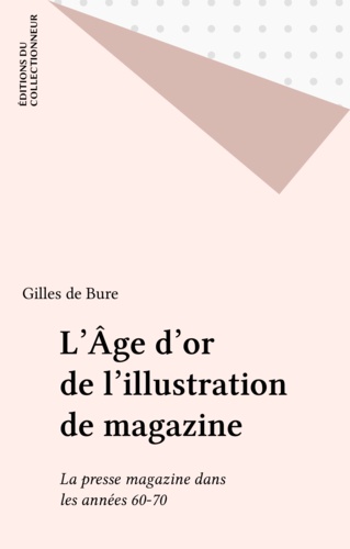 L'Age D'Or De L'Illustration. La Presse Magazine Des Annees 60-70