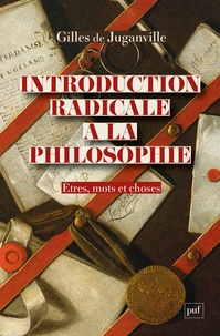 Gilles de Juganville - Introduction radicale à la philosophie - Etres, mots et choses.