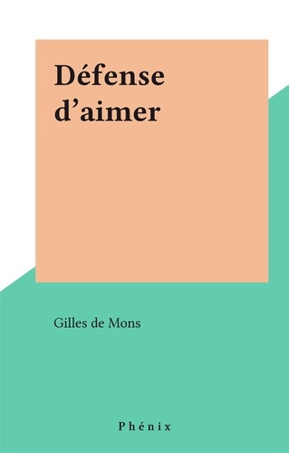 Gilles de Mons - Défense d'aimer.