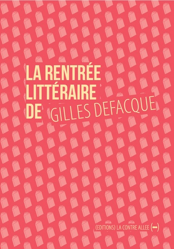 Gilles Defacque - La rentrée littéraire de Gilles Defacque - Suivi de Créer c'est résister.