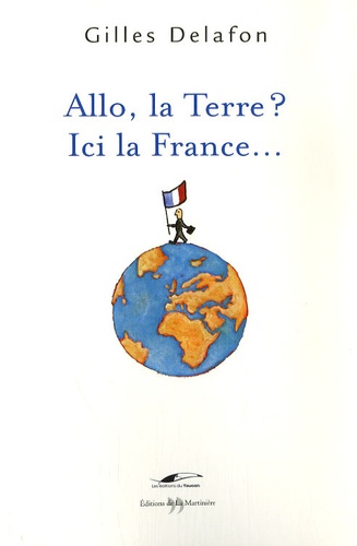 Gilles Delafon - Allo la terre? Ici la France!.