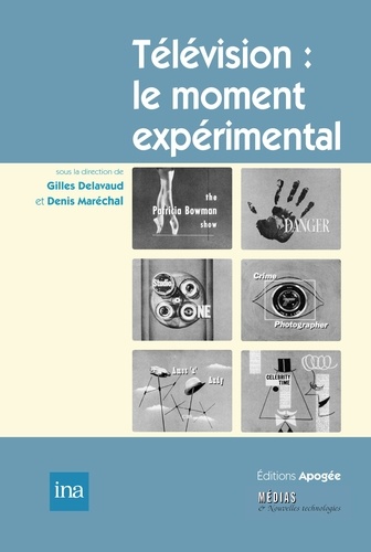 Gilles Delavaud et Denis Maréchal - Télévision : le moment expérimental - De l'invention à l'institution (1935-1955).