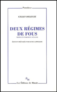 Gilles Deleuze - Deux régimes de fous - Textes et entretiens, 1975-1995.