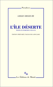 Gilles Deleuze - L'île déserte et autres textes. - Textes et entretiens 1953-1974.