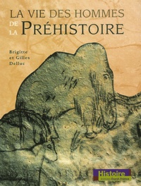 Gilles Delluc et Brigitte Delluc - La Vie Des Hommes De La Prehistoire.