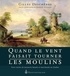 Gilles Deschênes - Quand le vent faisait tourner les moulins - Trois siècles de meunerie banale et marchande au Québec.