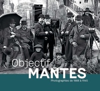 Gilles Désiré et Fatima de Castro - Objectif Mantes - Photographies de 1888 à 1945.