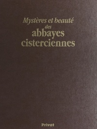 Gilles Desmons et Christophe Lefébure - Mystères et beauté des abbayes cisterciennes.
