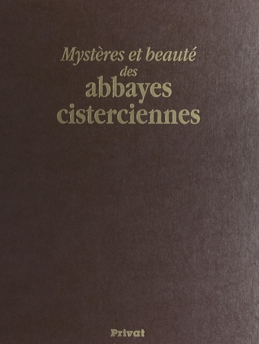 Mystères et beauté des abbayes cisterciennes