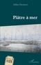 Gilles Desnots - Plâtre à mer.