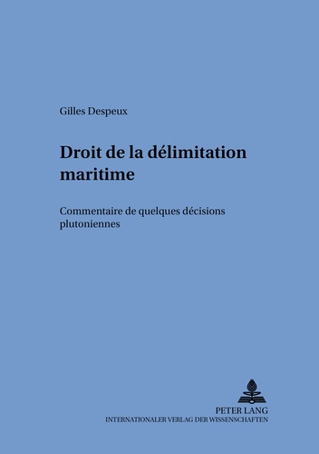 Gilles Despeux - Droit de la délimitation maritime - Commentaire de quelques décisions «plutoniennes».
