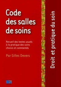Gilles Devers - Code des salles de soins - Recueil des textes usuels à la pratique des soins choisis et commentés.