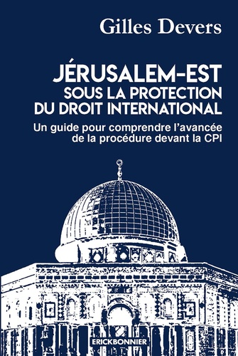 Jérusalem-Est sous la protection du droit international. Un guide pour comprendre l'avancée de la procédure devant la CPI