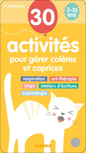 30 activités pour gérer colères et caprices. Respiration, art-thérapie, yoga, ateliers d'écriture, sophrologie