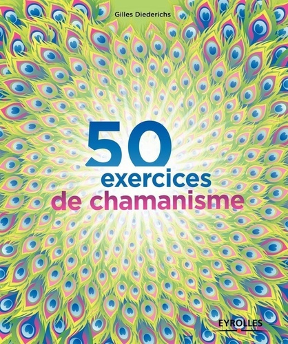 Gilles Diederichs - 50 exercices de chamanisme.