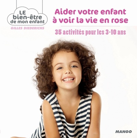 Aider votre enfant à voir la vie en rose. 35 activités pour les 3-10 ans