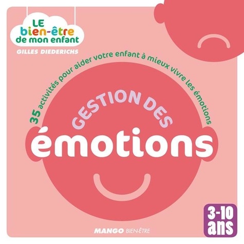 Le bien-être de mon enfant - Gestion des émotions. 35 activités pour aider votre enfant à mieux vivre les émotions, pour les 3-10 ans