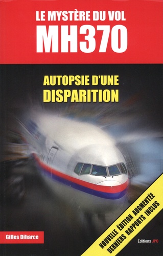 Le mystère du vol MH370. Autopsie d'une disparition  édition revue et augmentée